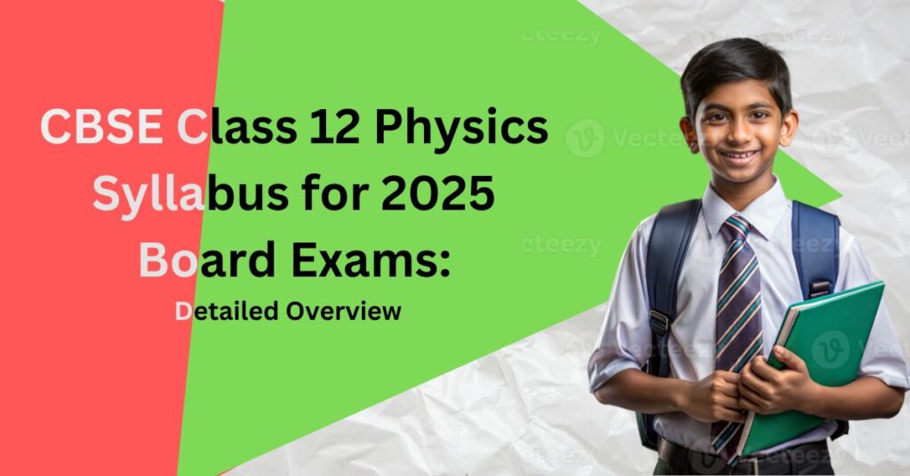 CBSE Class 12 Physics Syllabus for 2025 Board Exams: Detailed Overview