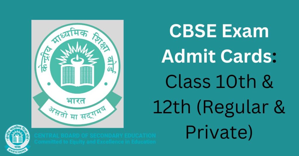 CBSE Exam Admit Cards: Class 10th & 12th (Regular & Private)