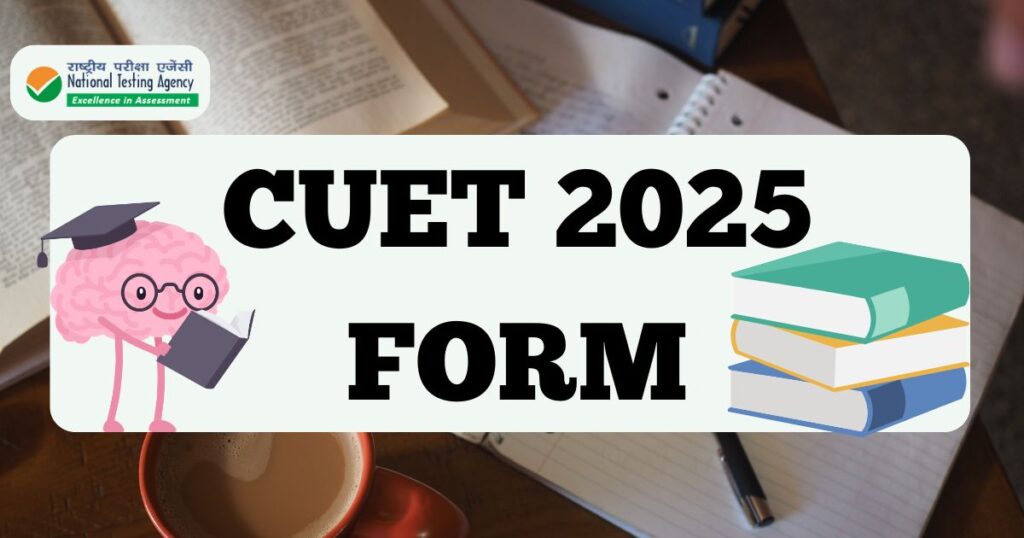 CUET 2025 Form: A Complete Guide