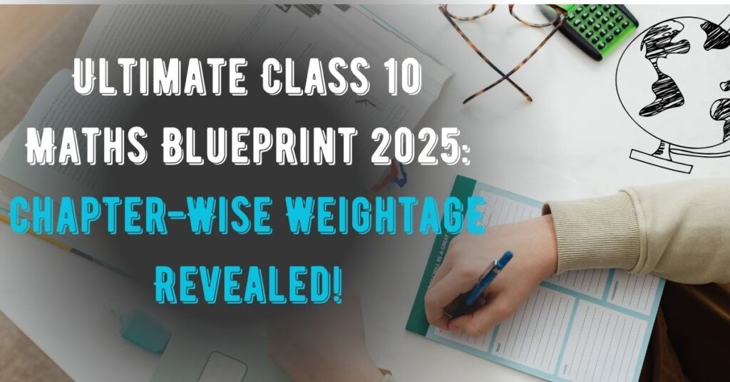 Ultimate Class 10 Maths Blueprint 2025: Chapter-Wise Weightage Revealed!