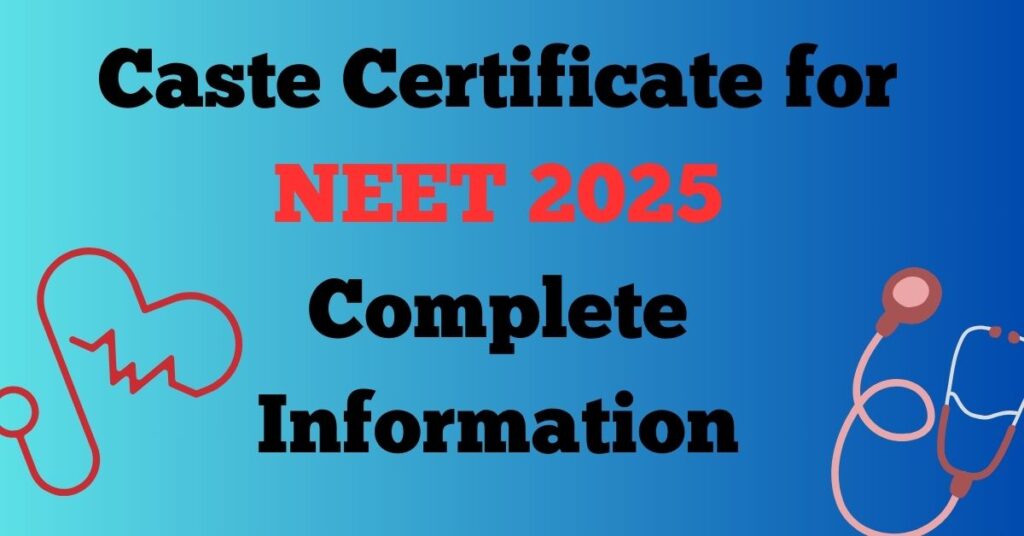 Caste Certificate for NEET 2025: Complete Information