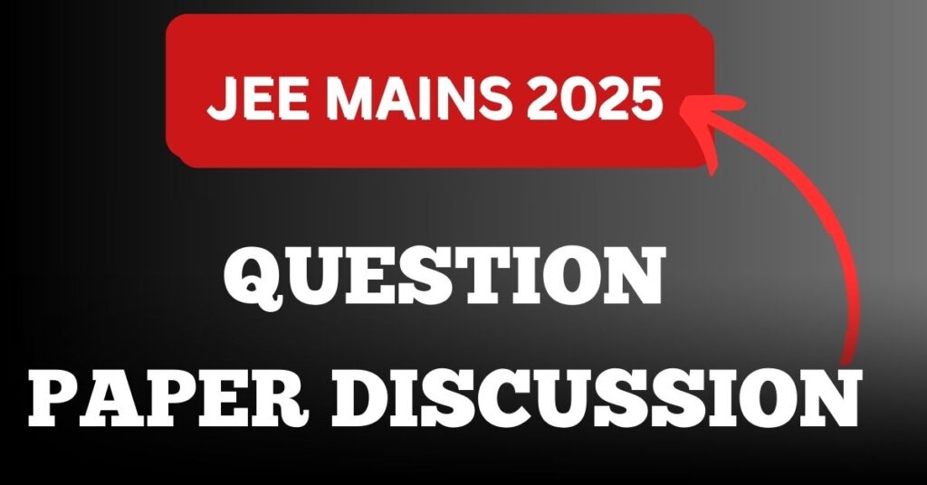 JEE Mains 2025 Question Paper Discussion: Detailed Review