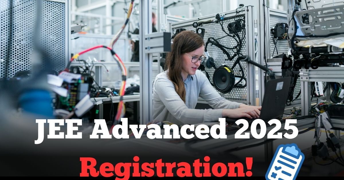 JEE Advanced 2025 Registration: A Complete Guide