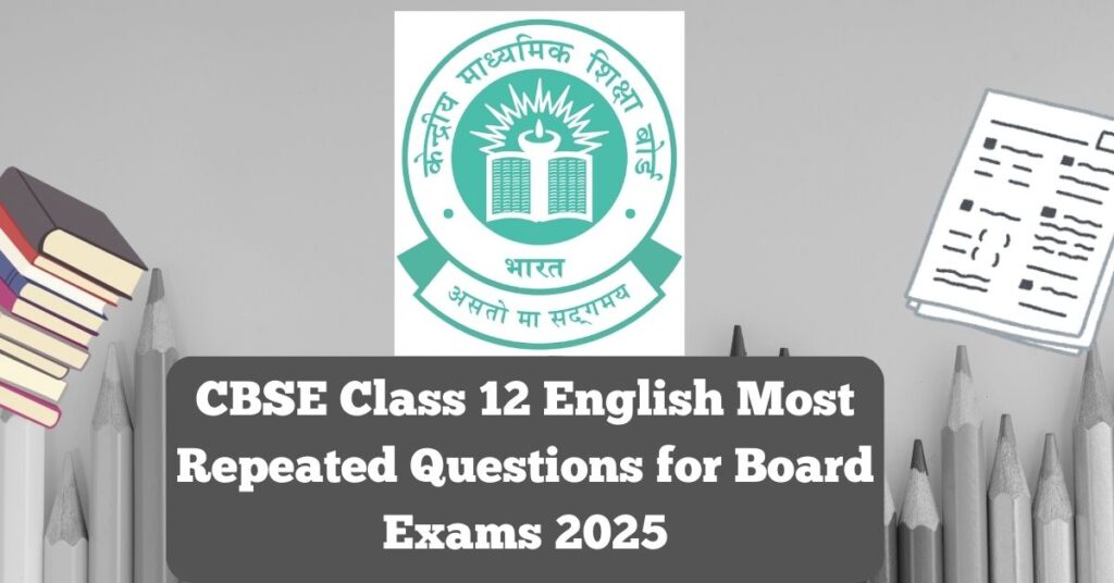 CBSE Class 12 English Most Repeated Questions for Board Exams 2025