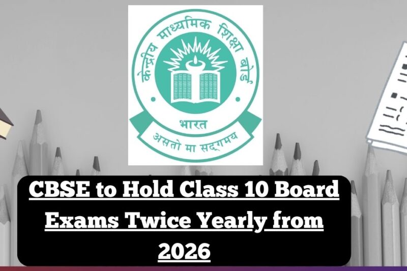 EXAM NEWS:: CBSE to Hold Class 10 Board Exams Twice Yearly from 2026
