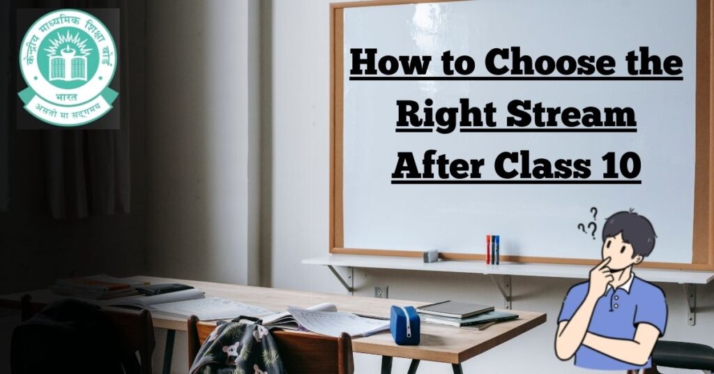 which stream to choose after Class 10,
How to Choose the Right Stream After Class 10