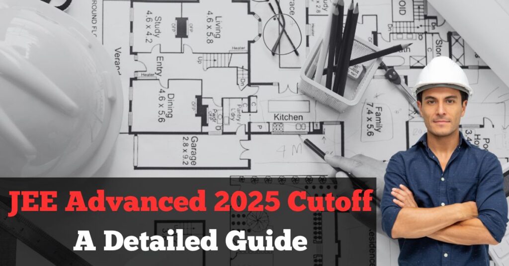 JEE Advanced 2025 Cutoff: A Detailed Guide  