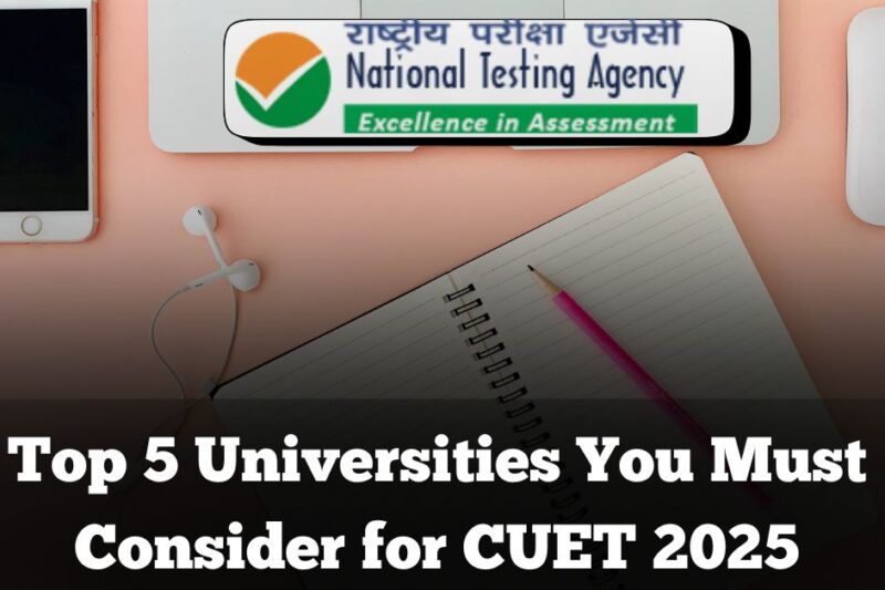 Top 5 Universities You Must Consider for CUET 2025