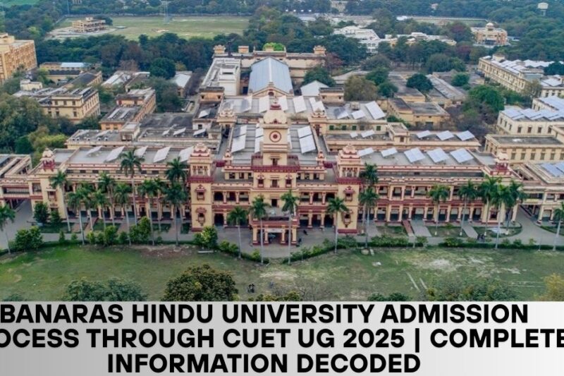 Banaras Hindu University Admission Process through CUET UG 2025 | Complete Information Decoded