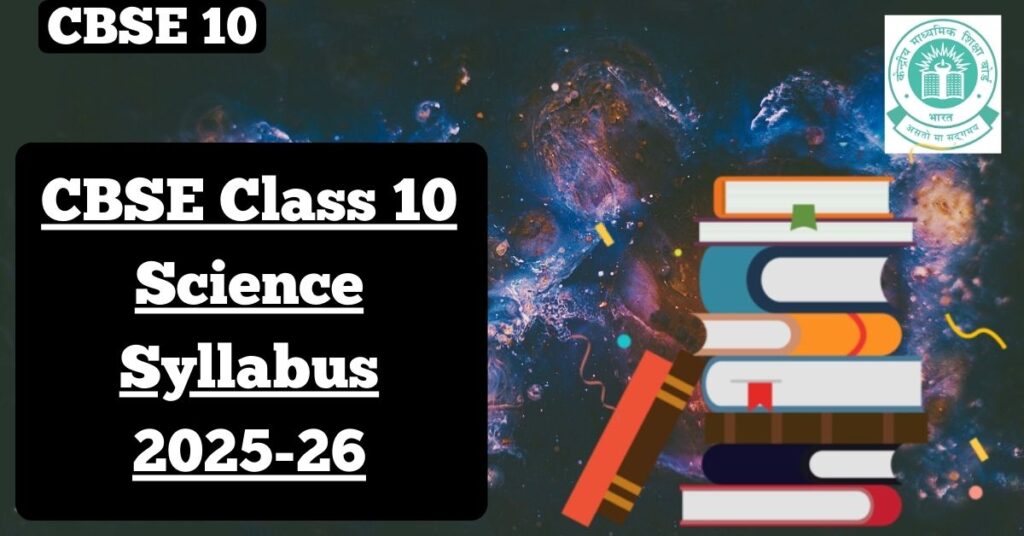 CBSE Class 10 Science Syllabus 2025-26: Detailed Breakdown and Study Guide