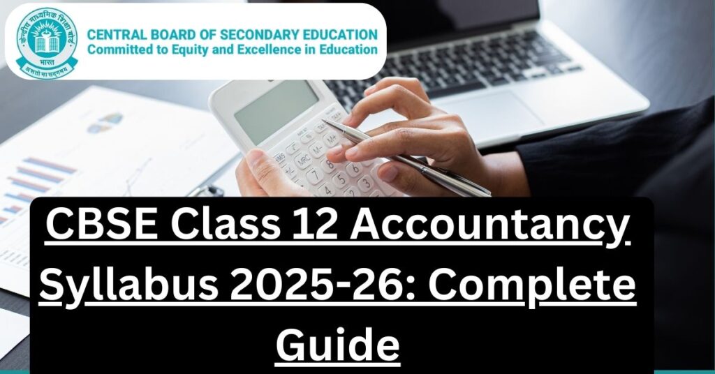 CBSE Class 12 Accountancy Syllabus 2025-26: Complete Guide