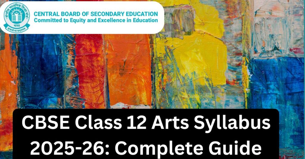 CBSE Class 12 Arts Syllabus 2025-26: Complete Guide