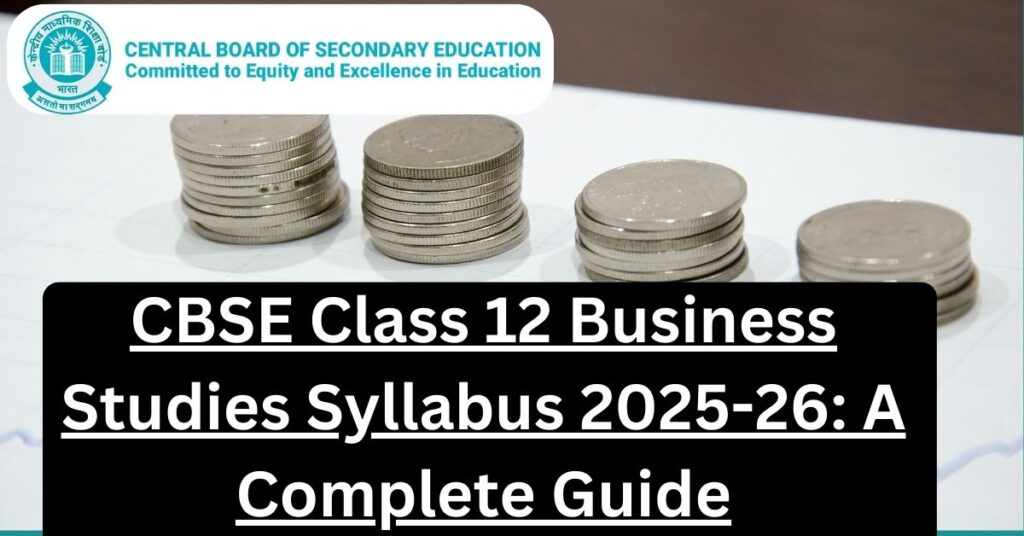 CBSE Class 12 Business Studies Syllabus 2025-26: A Complete Guide