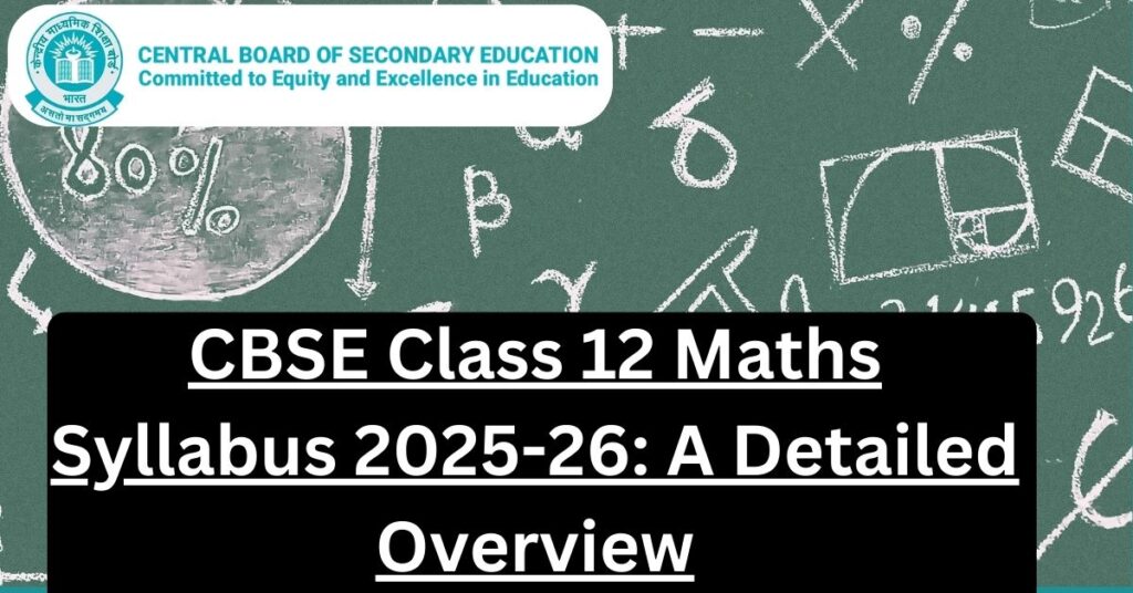 CBSE Class 12 Maths Syllabus 2025-26: A Detailed Overview