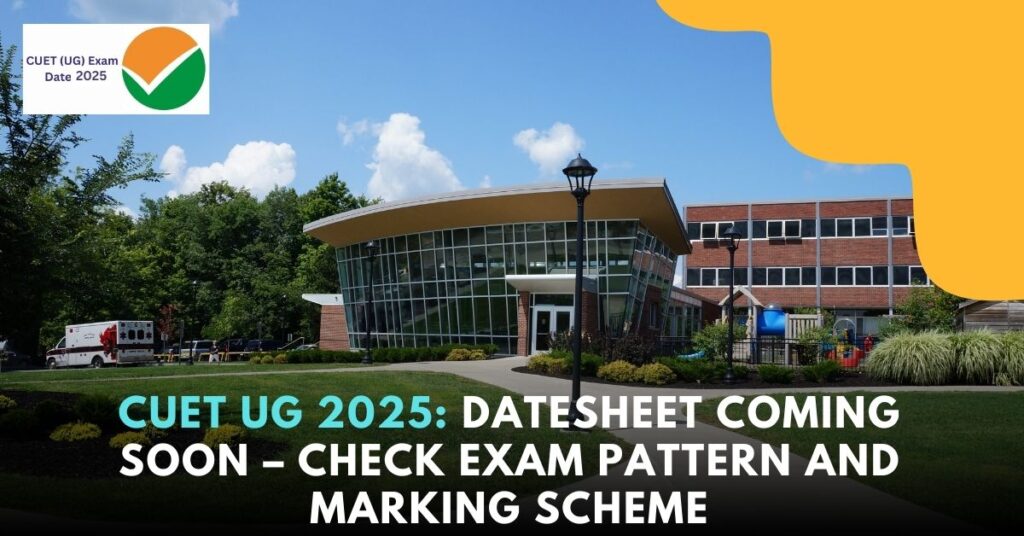 CUET UG 2025: Datesheet Coming Soon – Check Exam Pattern and Marking Scheme