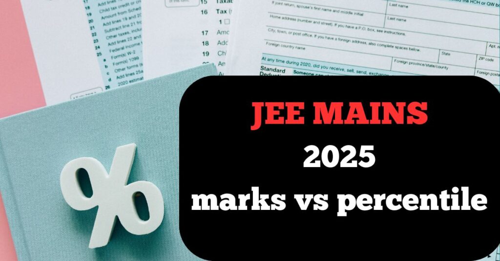 JEE Mains 2025 Marks vs Percentile: Complete Guide for Students