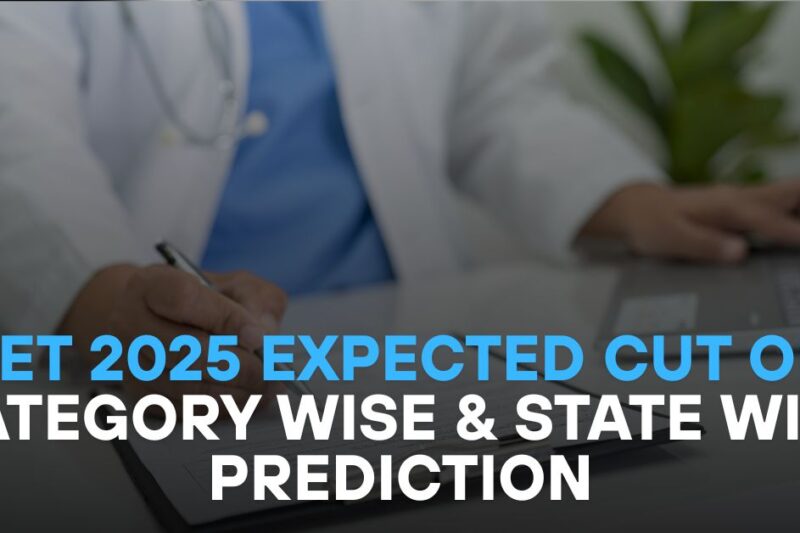 NEET 2025 Expected Cut Off: Category Wise & State Wise Prediction