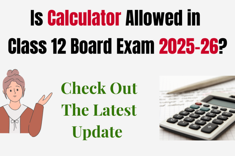 Is Calculator Allowed in Class 12 Board Exam? Complete List of New Rules For 2025-26 You Must Know