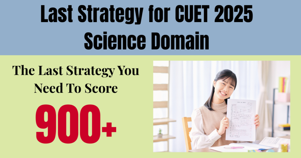 Last Strategy for CUET 2025 Science Domain