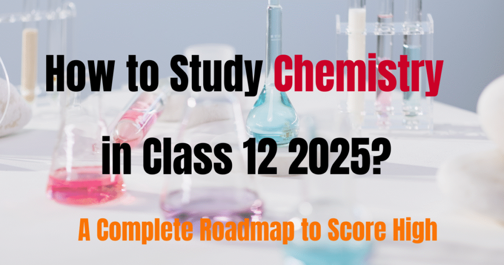 How to study chemistry in class 12 2025