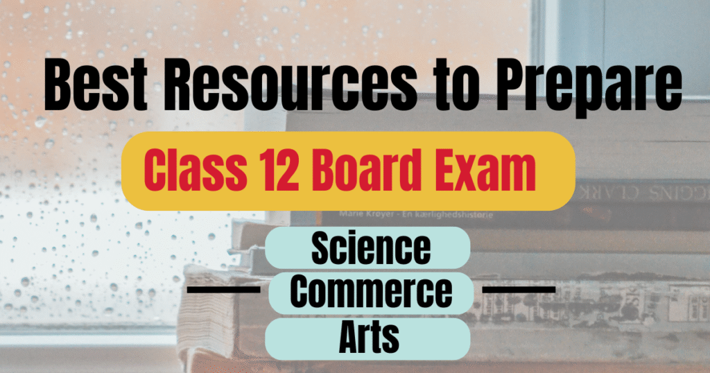 Best Resources to Prepare for Class 12 Board Exam