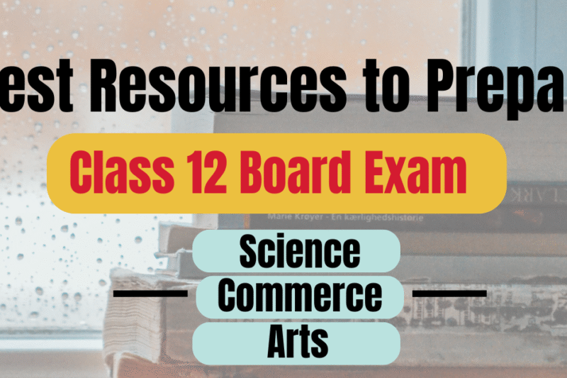 Best Resources to Prepare for Class 12 CBSE Board Exam | Science, Commerce, Arts