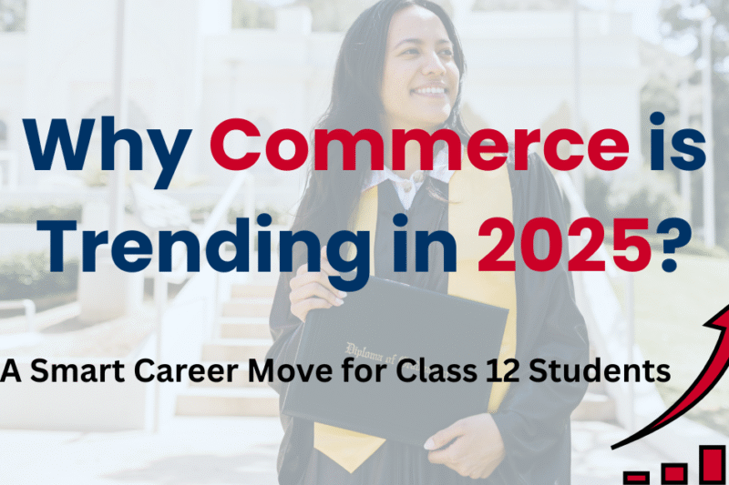 Why Commerce is a Trending Stream in 2025? A Guide for Class 12 Students