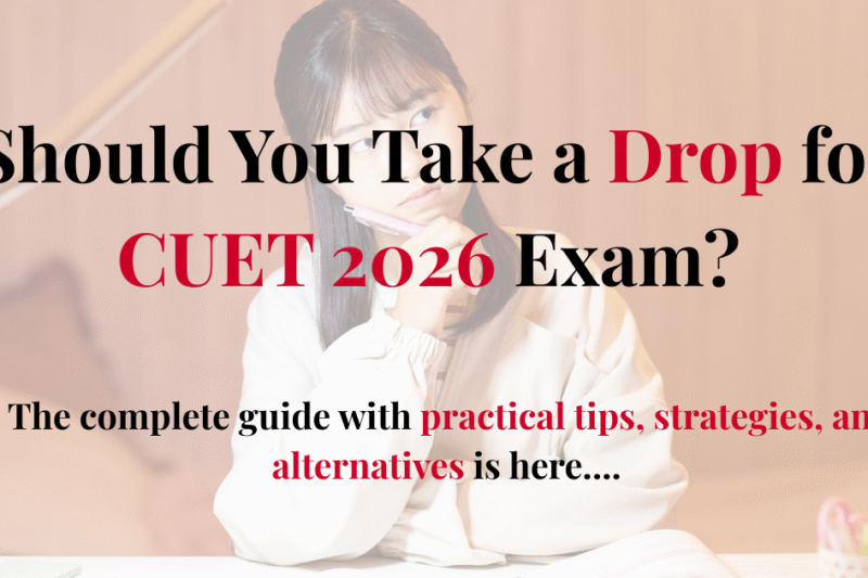 Should You Take a Drop for CUET 2026 Exam: A Realistic Guide