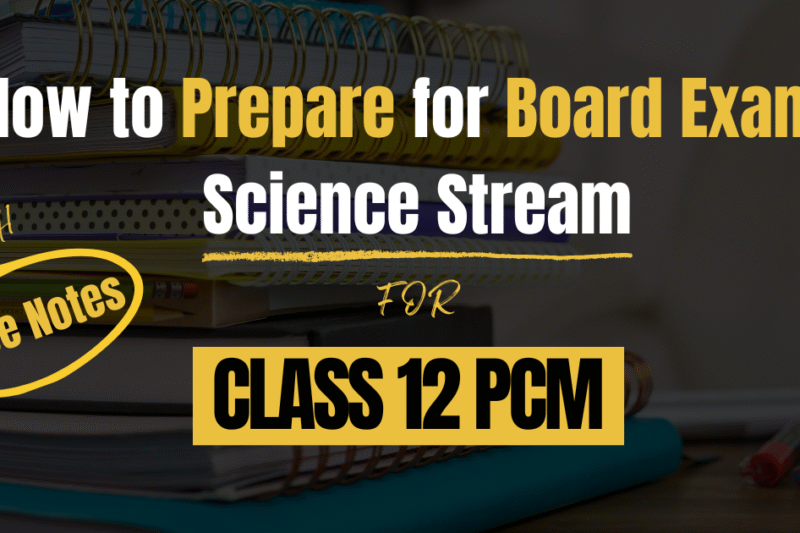 Class 12 PCM Free Notes | How to Prepare for Board Exams Science Stream Class 12th?