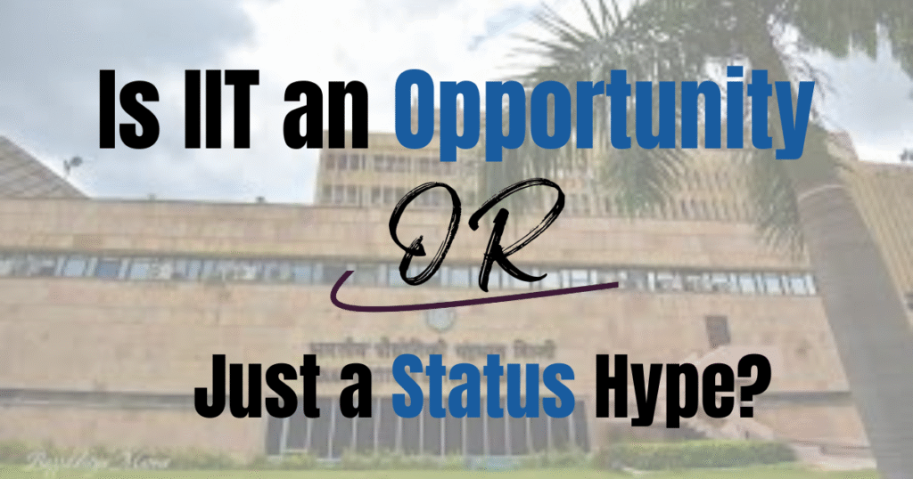 Is IIT an Opportunity or just a status hype