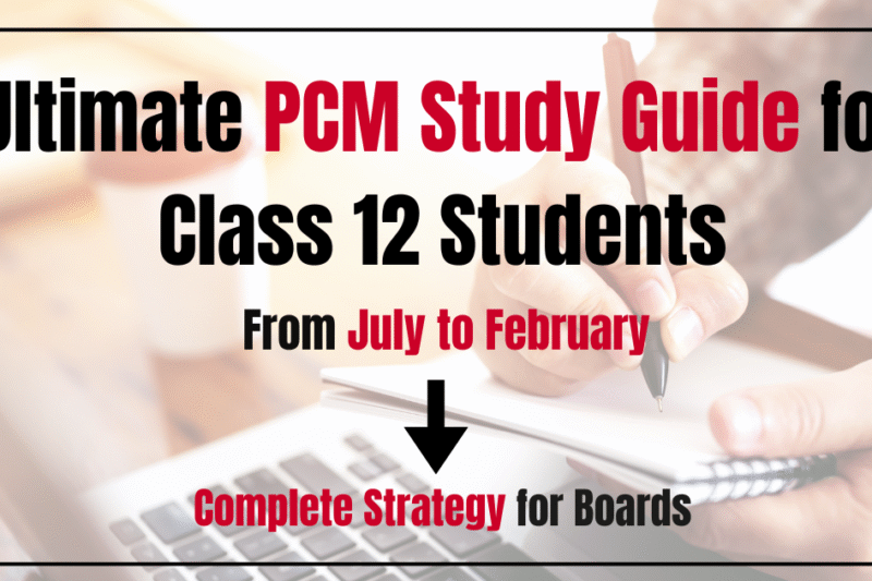Class 12 PCM Timetable to Score 95 Percent | July to Boards Study Plan
