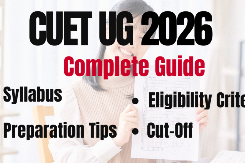 CUET UG 2026: Syllabus, Eligibility Criteria, Cut-Off & Preparation Tips