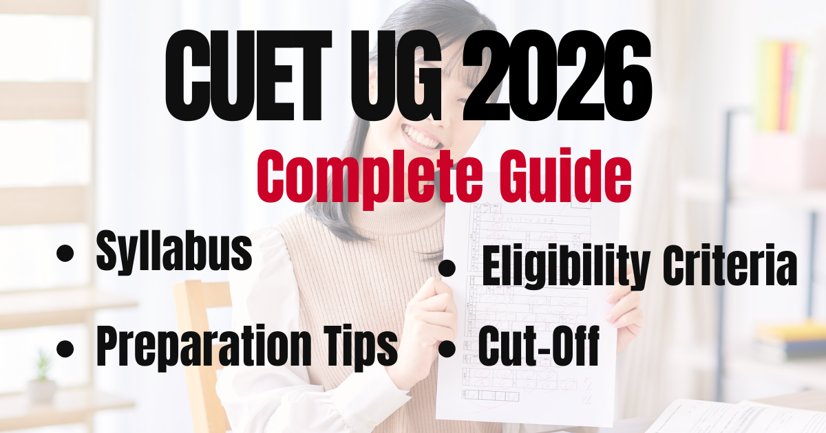 CUET UG 2026: Syllabus, Eligibility Criteria, Cut-Off & Preparation Tips